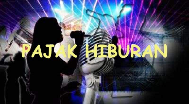 Ditarget 10 Miliar, Ini Jenis Pajak Hiburan yang Harus Diketahui